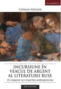Copertă produs Incursiune &icirc;n veacul de argint al literaturii ruse. Pe urmele lui Dmitri Merejkovski