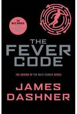 Copertă produs The Fever Code. Maze Runner Series, book 5