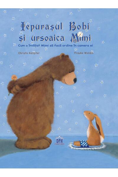 Iepurașul Bobi și ursoaica Mimi. Cum a &icirc;nvățat Mimi să facă ordine &icirc;n camera ei