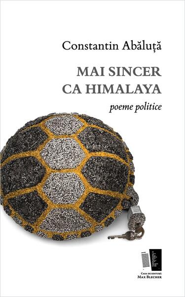 Poze Mai sincer ca Himalaya. Poeme politice - Paperback brosat - Constantin Abaluta - Casa de editura Max Blecher cartepedia.ro