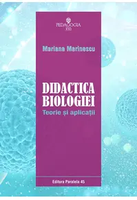 Didactica biologiei. Teorie şi aplicaţii