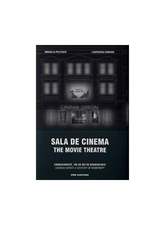 Copertă produs Sala de cinema / The Movie Theatre CineBucurești. 100 de ani de modernitate. Ediție bilingvă - gallery big 1