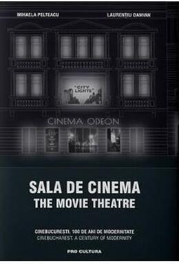 Copertă produs Sala de cinema / The Movie Theatre CineBucurești. 100 de ani de modernitate. Ediție bilingvă