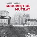 Copertă produs Bucureștiul mutilat - gallery small 