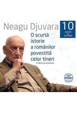 Copertă produs Set 10 lecții de istorie: O scurtă istorie a rom&acirc;nilor povestită celor tineri (audiobook)