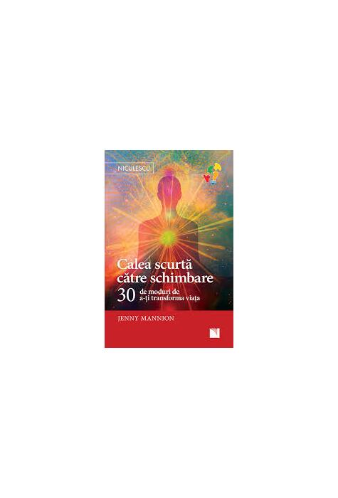 Copertă produs Calea scurtă către schimbare. 30 de moduri de a-ţi transforma viaţa