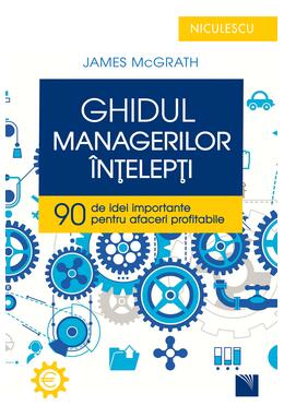 Copertă produs Ghidul managerilor &icirc;nţelepţi. 90 de idei importante pentru afaceri profitabile