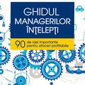 Copertă produs Ghidul managerilor &icirc;nţelepţi. 90 de idei importante pentru afaceri profitabile - gallery small 