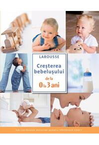 Copertă produs Creșterea bebelușului de la 0 la 3 ani. Larousse