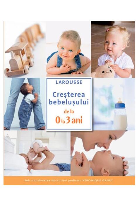 Copertă produs Creșterea bebelușului de la 0 la 3 ani. Larousse