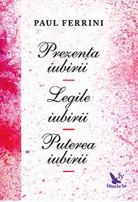 Copertă produs Prezenţa iubirii. Legile iubirii. Puterea iubirii