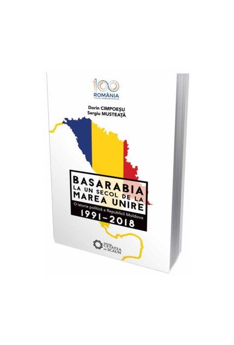 Copertă produs Basarabia la un secol de la marea unire. O istorie politică a Republicii Moldova (1991-2018)
