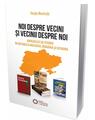 Copertă produs Noi despre vecini şi vecinii despre noi. Manualele de istorie &icirc;n Republica Moldova, Rom&acirc;nia şi Ucraina - thumb 1