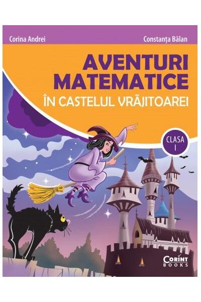 Aventuri matematice &icirc;n castelul vrăjitoarei - clasa I