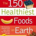 Copertă produs The 150 Healthiest Foods on Earth: The Surprising, Unbiased Truth About What You Should Eat and Why - gallery small 