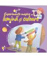 Copertă produs Experimente magice cu lumină și culoare - thumb 1