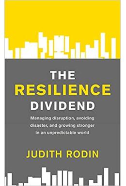 Copertă produs The Resilience Dividend: Managing disruption, avoiding disaster, and growing stronger in an unpredictable world