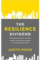 The Resilience Dividend: Managing disruption, avoiding disaster, and growing stronger in an unpredictable world