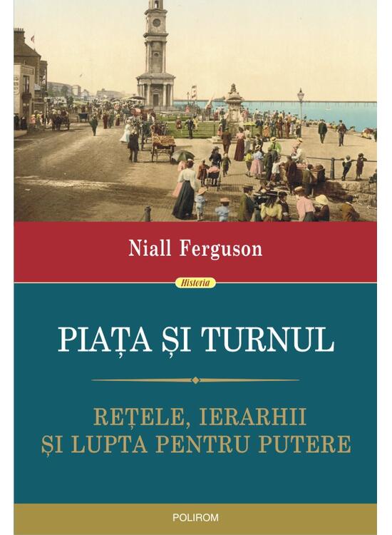 Copertă produs Piața și turnul. Reţele, ierarhii şi lupta pentru - gallery big 1