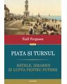 Copertă produs Piața și turnul. Reţele, ierarhii şi lupta pentru - thumb 1