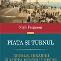 Copertă produs Piața și turnul. Reţele, ierarhii şi lupta pentru - gallery small 