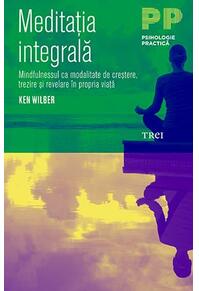 Copertă produs Meditația integrală. Mindfulnessul ca modalitate de creștere, trezire și revelare &icirc;n propria viață