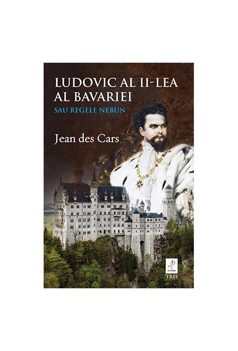Copertă produs Ludovic al II-lea al Bavariei sau Regele nebun