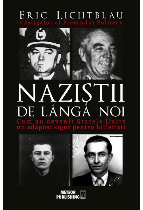 Copertă produs Naziștii de l&acirc;ngă noi. Cum au devenit Statele Unite un adăpost sigur pentru hitlerişti