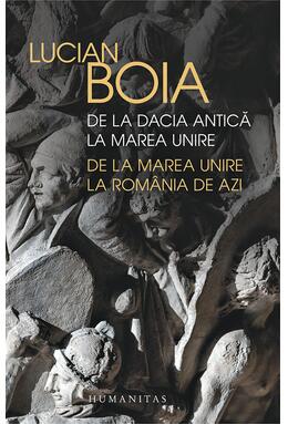Copertă produs De la Dacia antică la Marea Unire, de la Marea Unire la Rom&acirc;nia de azi