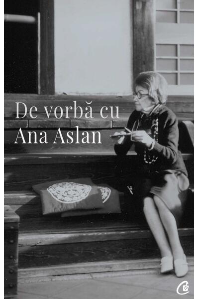 De vorbă cu Ana Aslan