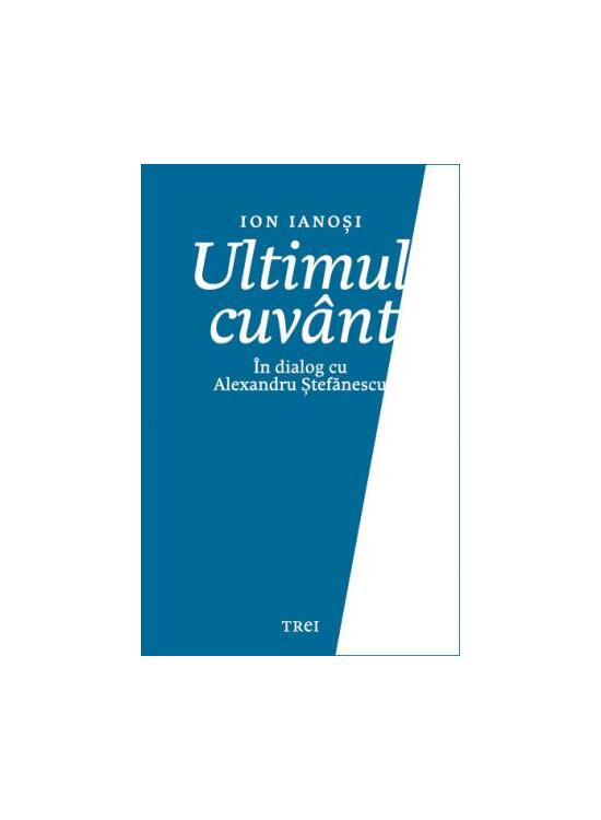Copertă produs Ultimul cuv&acirc;nt. &Icirc;n dialog cu Alexandru Ștefănescu - gallery big 1