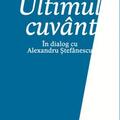 Copertă produs Ultimul cuv&acirc;nt. &Icirc;n dialog cu Alexandru Ștefănescu - gallery small 