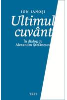 Imagine produs Ultimul cuv&acirc;nt. &Icirc;n dialog cu Alexandru Ștefănescu