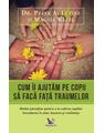 Copertă produs Cum &icirc;i ajutăm pe copii să facă față traumelor - thumb 1