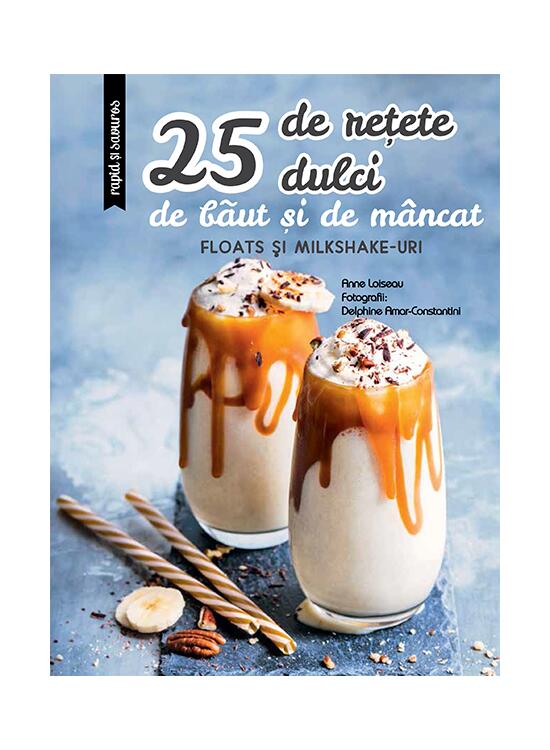 Copertă produs 25 de rețete dulci de băut și de m&acirc;ncat: Floats și Milkshake-uri - gallery big 1