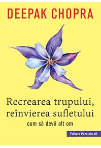 Copertă produs Recrearea trupului, reînvierea sufletului. Cum sa devii alt om