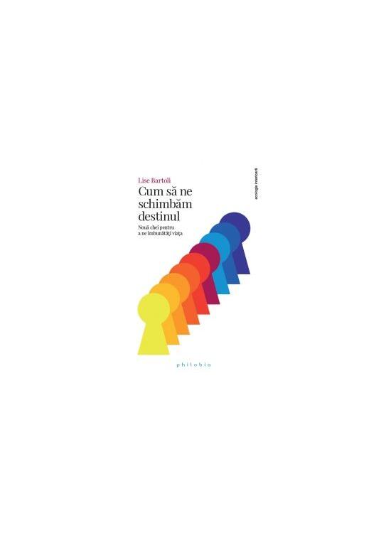 Copertă produs Cum să ne schimbăm destinul. Nouă chei pentru a ne &icirc;mbunătăți viața - gallery big 1