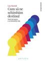 Copertă produs Cum să ne schimbăm destinul. Nouă chei pentru a ne &icirc;mbunătăți viața - thumb 1