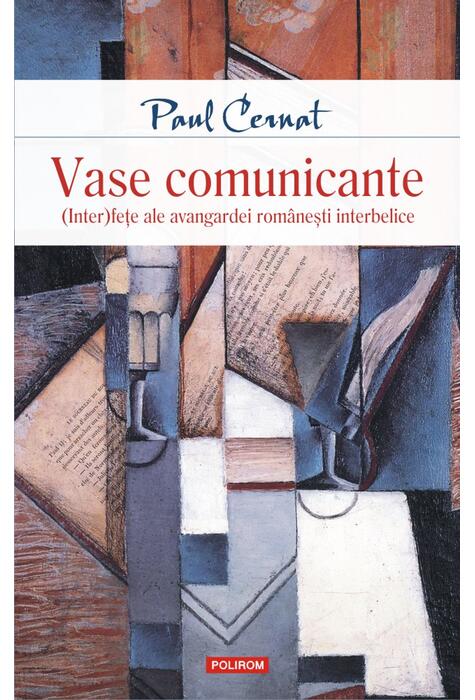 Copertă produs Vase comunicante. (Inter)feţe ale avangardei rom&acirc;neşti interbelice