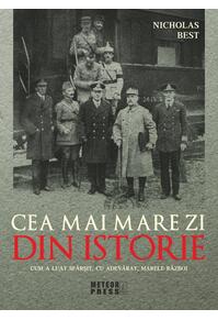 Copertă produs Cea mai mare zi din istorie. Cum a luat sfarsit, cu adevarat, marele razboi