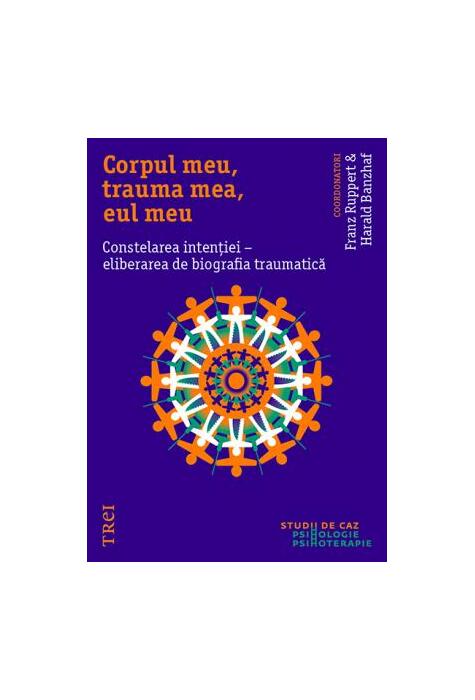 Copertă produs Corpul meu, trauma mea, eul meu. Constelarea intenției - eliberarea de biografia traumatică