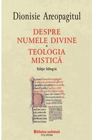 Despre numele divine. Teologia mistică (ediţie bilingvă)