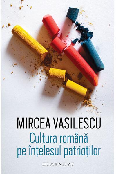 Cultura rom&acirc;nă pe &icirc;nțelesul patrioților