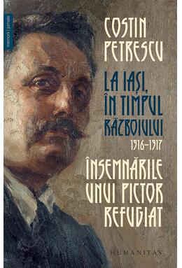 Copertă produs &Icirc;nsemnările unui pictor refugiat. La Iași, &icirc;n timpul războiului, 1916&ndash;1917