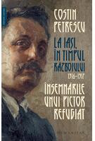 &Icirc;nsemnările unui pictor refugiat. La Iași, &icirc;n timpul războiului, 1916&ndash;1917