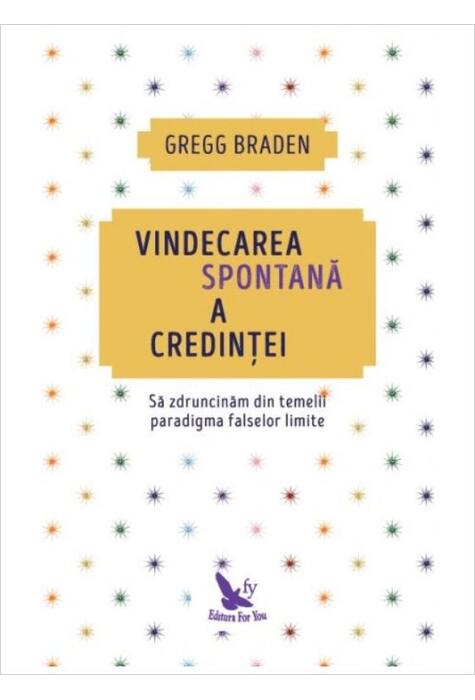 Copertă produs Vindecarea spontană a credinței. Să zdruncinăm din temelii paradigma falselor limite (ediție revizuită)