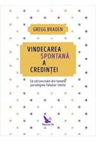 Copertă produs Vindecarea spontană a credinței. Să zdruncinăm din temelii paradigma falselor limite (ediție revizuită)
