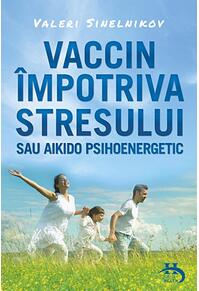 Copertă produs Vaccin &icirc;mpotriva stresului sau aikido psihoenergetic