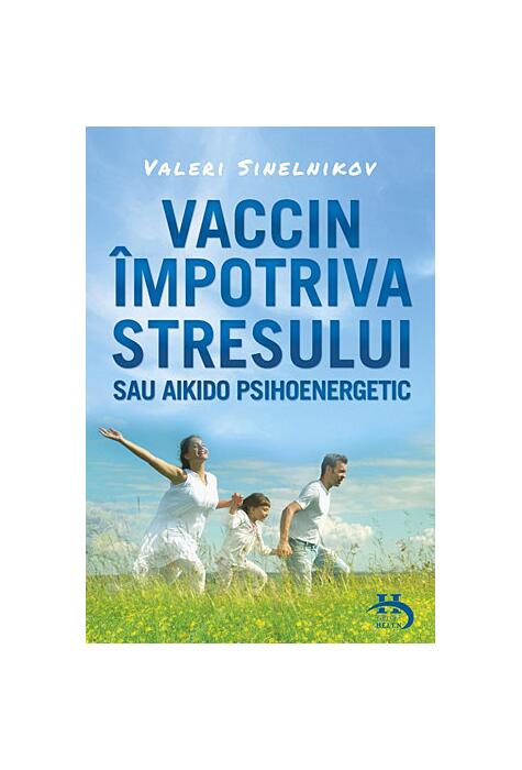 Copertă produs Vaccin &icirc;mpotriva stresului sau aikido psihoenergetic