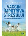 Copertă produs Vaccin &icirc;mpotriva stresului sau aikido psihoenergetic - thumb 1